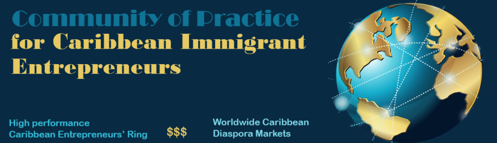 The community of practice for caribbean immigrant entrepreneurs, High performance Caribbean Entrepreneurs’ Ring , Worldwide Caribbean Diaspora Markets, Online face-to-face meetups, Research,Knowledge, caribbean roots, caribbean entrepreneur story